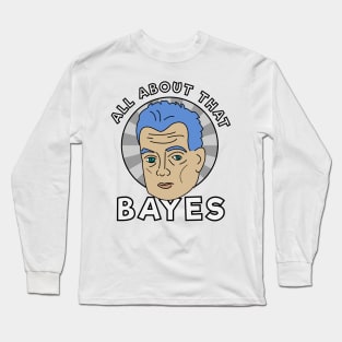 All about that Bayes Long Sleeve T-Shirt